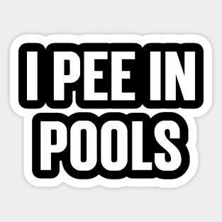 I Pee In The Pools v3 Sticker